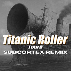 FourD - Titanic Roller (Subcortex remix) [FREE DOWNLOAD]