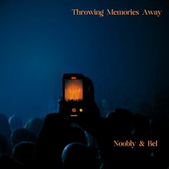 Throwing Memories Away   -   Noobly & Bel