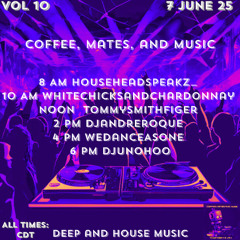 Coffee, Mates, and Music Vol 10 Deep n House Music 6.7.25