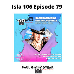 Isla 106 Episode 79 -  DJ Paul Goodyear SanFranDisko (free download)