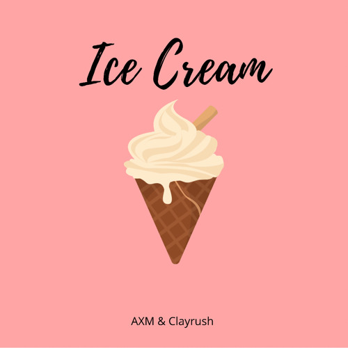 Clayrush & AXM - Ice Cream