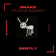Gently - Drake Ft. Bad Bunny (Jeans Orvi Remix)