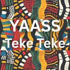 YAASS - Teke Teke