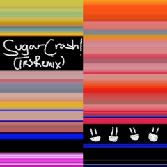 SugarCrash! [TRS Remix]