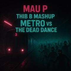Mau P - Metro Vs The Dead Dance (Thib B Mashup) [FREE DOWNLOAD] (Preview)