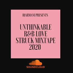 UNTHINKABLE R&B LOVE STRUCK MIXTAPE  Mixed by DjArmani