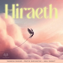 Hiraeth (feat. Anuj Danait & Pratik Shrivastav)