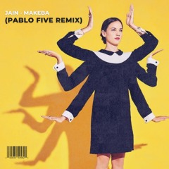 Jain - Makeba (PABLO FIVE Remix)