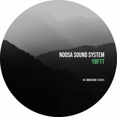 Noosa Sound System - YBFTT [Crossfade Sounds]
