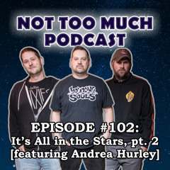 Episode #102: It's All in the Stars, part 2 [featuring Andrea Hurley]