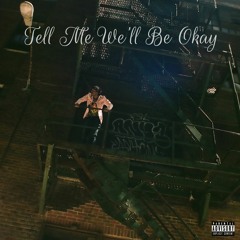 Tell Me We'll Be Okay