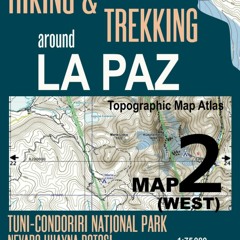 [READ] Hiking & Trekking around La Paz Map 2 (West) Tuni-Condoriri National Park