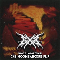 Monxx - Wonk Train (CXB Moombahcore Flip)