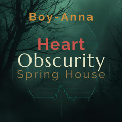 Heart Obscurity Spring House