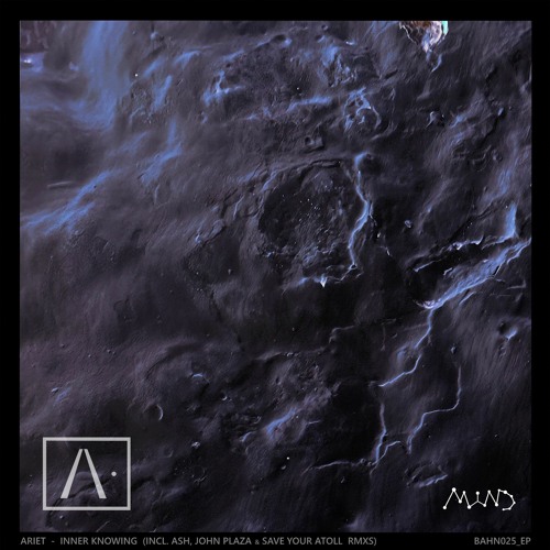 Ariet - Inner Knowing EP Preview (ASH, John Plaza & Save Your Atoll rmxs) | BAHN025_EP