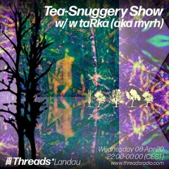 Tea-Snuggery Show #14 (Threads LANDAU) - 08-Apr-20_w taRka aka myrh  (2020)