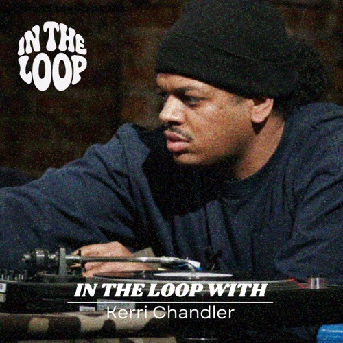 In The Loop with Kerri Chandler | 01
