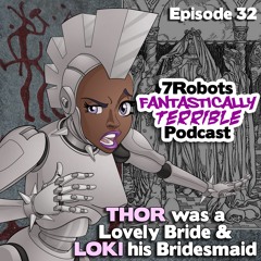 Episode 32: Thor Was a Lovely Bride & Loki His Bridesmaid