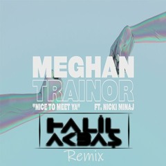 Meghan Trainor & Nicki Minaj - Nice To Meet Ya (Halil Akbaş Remix)