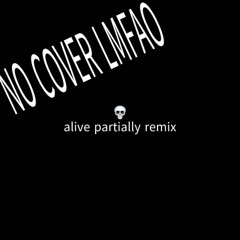 ALIVE PARTIALLY REMIX W/ FVKZXRO, SKYANGEL_187 & UNLCVELYSINS
