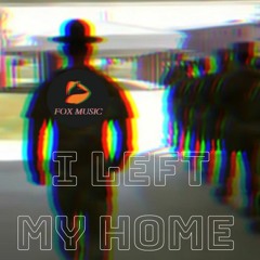 I Left My Home (Remix) - FOX MUSIC