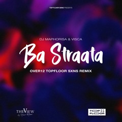 Ba Straata (ØVER12 Topfloor SXNS Remix) - Dj Maphorisa & Visca