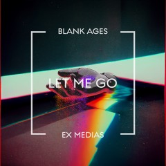 Blank Ages - Let Me Go