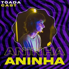 TOADACAST #003 - ANINHA