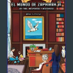 PDF [READ] 📖 El Mundo de Zaphirah VI: Un Final Inesperado y Misterioso (Spanish Edition) Pdf Ebook
