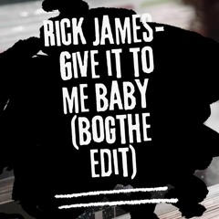Rick James - Give It To Me Baby (BogThe Edit) FREE DOWNLOAD