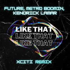Future, Metro Boomin, Kendrick Lamar - Like That (XCITI Remix) (Extended)