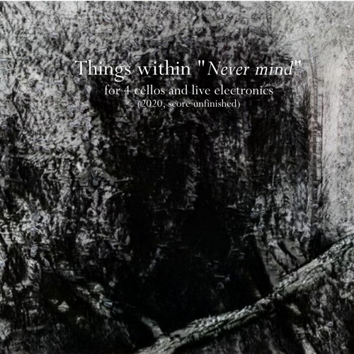 Things within "Never mind" (2020)