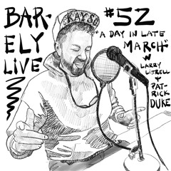 Barely Live #52 - A Day in Late March