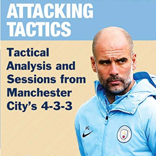 FREE EPUB 💗 Pep Guardiola Attacking Tactics - Tactical Analysis and Sessions from Ma