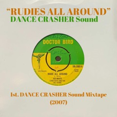 RUDIES ALL AROUND - Di 1st. DANCE CRASHER Sound Mixtape (Year 2007)