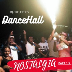 DANCEHALL NOSTALIGIA Pt 1.5 [Reloaded] CLEAN Mix - DJ Cris Cross