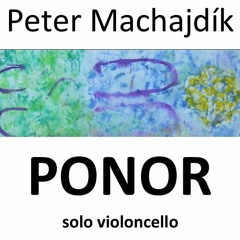 Peter Machajdik PONOR ​[2019]​ for solo cello