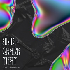 ALIBI X CRANK THAT (DOCI X GATTAN FLIP) "FILTERED DUE COPYRIGHT" "BUY = FREE DL"