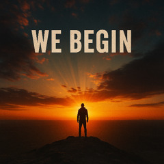 We Begin