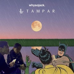 Tampar (whysojack edit)