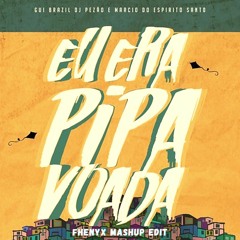 Eu Era Pipa Voada (Gui Brazil Remix)[Fhenyx Mashup Edit]