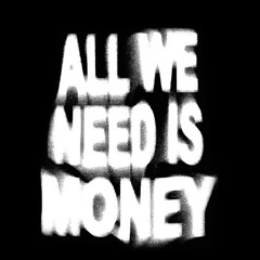 ALL WE NEED IS MÖNEY