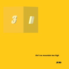 Aint No Mountain Too High - (3D Mix)