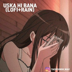Uska Hi Bana (Lofi+Rain). mp3
