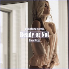 Eva Pop - Ready Or Not (Don Hertz Remix) [ Car Music & G-House Music]