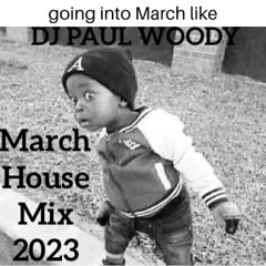 DJ Paul Woody March House Mix 2023