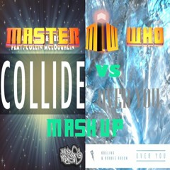 Collide vs. Over You (Master Who Extended Mashup)