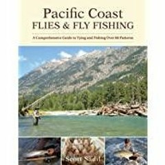 (Read PDF) Pacific Coast Flies &amp Fly Fishing: A Comprehensive Guide to Tying and Fishing Over 60