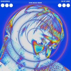Namasenda - On My Mind (John Mood Remix)