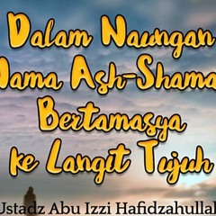 001. Dalam Naungan Nama Ash Shamad Bertamasya ke Langit Tujuh 1 - Ustadz Abu Izzi Hafidzahullah